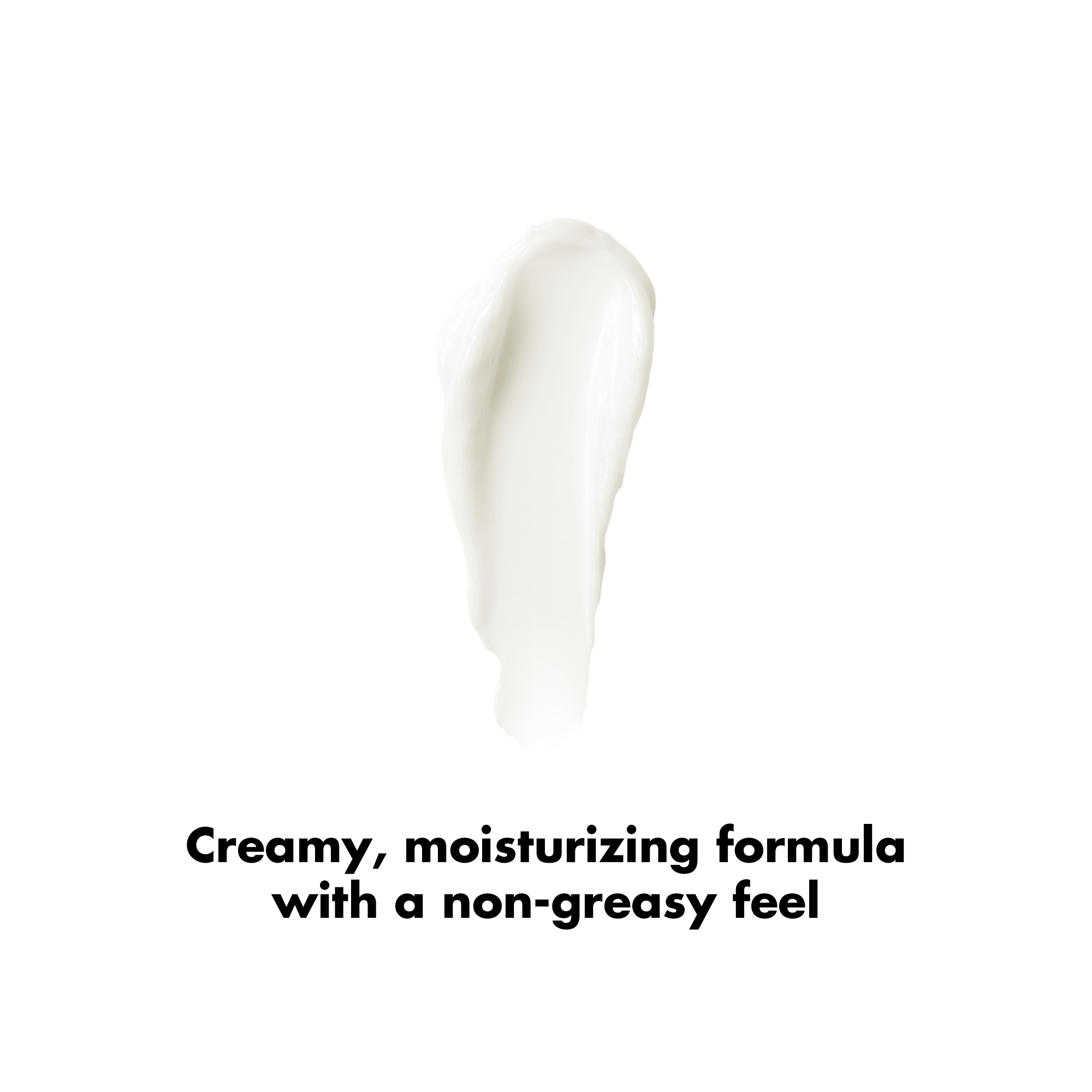 Creamy, moisturizing formula with a non-greasy feel